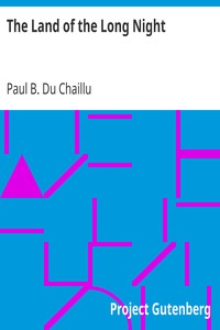 The Land of the Long Night by Paul B. (Paul Belloni) Du Chaillu