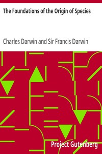 The Foundations of the Origin of Species
Two Essays written in 1842 and 1844 by Charles Darwin