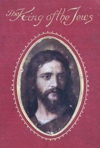 King of the Jews: A story of Christ's last days on Earth by W. T. (William Thomas) Stead