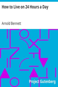 How to Live on 24 Hours a Day by Arnold Bennett