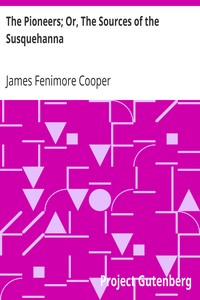 The Pioneers; Or, The Sources of the Susquehanna by James Fenimore Cooper