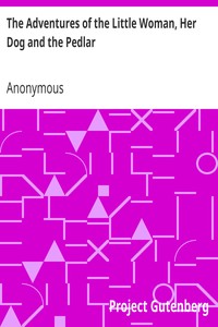 The Adventures of the Little Woman, Her Dog and the Pedlar by Anonymous