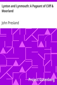 Lynton and Lynmouth: A Pageant of Cliff & Moorland by John Presland