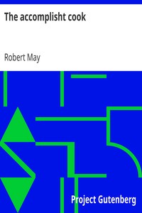 The accomplisht cook
or, The art & mystery of cookery by Robert May