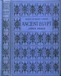 Peeps at Many Lands: Ancient Egypt by James Baikie