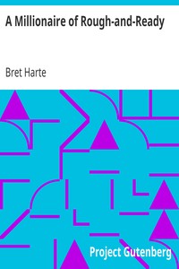 A Millionaire of Rough-and-Ready by Bret Harte