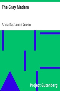 The Gray Madam
1899 by Anna Katharine Green