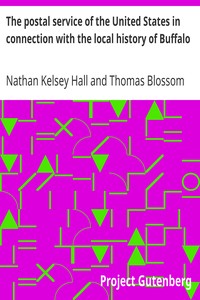 The postal service of the United States in connection with the local history of Buffalo by Nathan Kelsey Hall