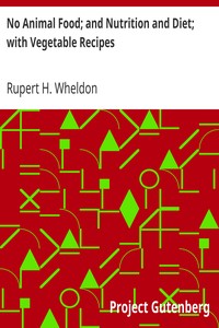 No Animal Food; and Nutrition and Diet; with Vegetable Recipes by Rupert H. Wheldon