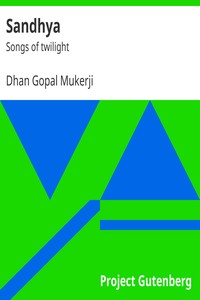 Sandhya : $b Songs of twilight by Dhan Gopal Mukerji