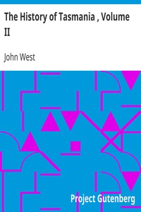 The History of Tasmania , Volume II by John West