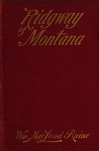 Ridgway of Montana: A story of to-day, in which the hero is also the villain by William MacLeod Raine