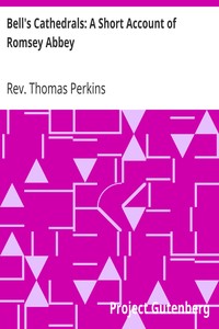 Bell's Cathedrals: A Short Account of Romsey Abbey
A Description of the Fabric and Notes on the History of the Convent of SS. Mary & Ethelfleda by Thomas Perkins