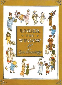 Under the Window: Pictures & Rhymes for Children by Kate Greenaway