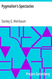 Pygmalion's Spectacles by Stanley G. (Stanley Grauman) Weinbaum