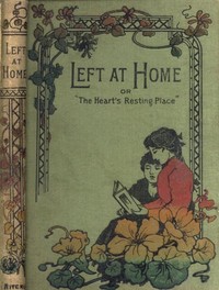 Left at Home
or, The Heart's Resting Place by Mary L. Code