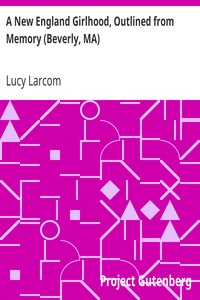 A New England Girlhood, Outlined from Memory (Beverly, MA) by Lucy Larcom