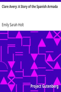 Clare Avery: A Story of the Spanish Armada by Emily Sarah Holt