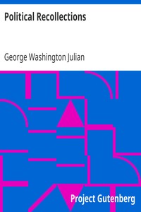 Political Recollections
1840 to 1872 by George Washington Julian