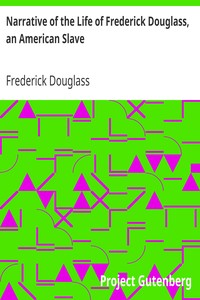 Narrative of the Life of Frederick Douglass, an American Slave by Frederick Douglass