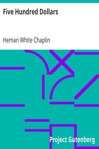 Five Hundred Dollars
First published in the "Century Magazine" by Heman White Chaplin