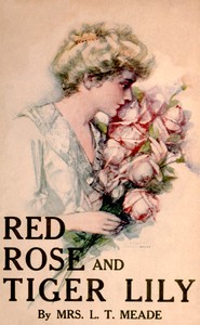 Red Rose and Tiger Lily; Or, In a Wider World by L. T. Meade