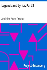 Legends and Lyrics. Part 2 by Adelaide Anne Procter