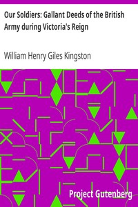 Our Soldiers: Gallant Deeds of the British Army during Victoria's Reign by William Henry Giles Kingston