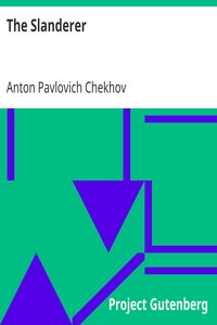 The Slanderer
1901 by Anton Pavlovich Chekhov