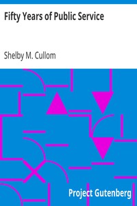 Fifty Years of Public Service
Personal Recollections of Shelby M. Cullom, Senior United States Senator from Illinois by Shelby M. (Shelby Moore) Cullom