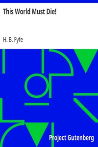 This World Must Die! by H. B. (Horace Bowne) Fyfe