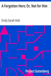 A Forgotten Hero; Or, Not for Him by Emily Sarah Holt