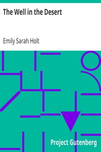 The Well in the Desert
An Old Legend of the House of Arundel by Emily Sarah Holt