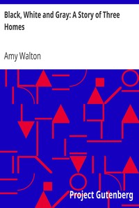 Black, White and Gray: A Story of Three Homes by Amy Walton