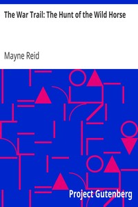 The War Trail: The Hunt of the Wild Horse by Mayne Reid
