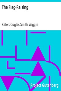 The Flag-Raising by Kate Douglas Smith Wiggin
