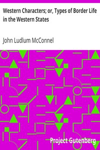 Western Characters; or, Types of Border Life in the Western States by John Ludlum McConnel