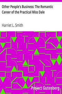 Other People's Business: The Romantic Career of the Practical Miss Dale by Harriet L. (Harriet Lummis) Smith