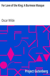 For Love of the King: A Burmese Masque by Oscar Wilde