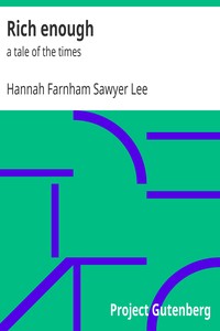 Rich enough : $b a tale of the times by Hannah Farnham Sawyer Lee