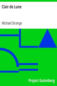 Clair de Lune
A Play in Two Acts and Six Scenes by Michael Strange