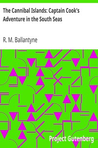 The Cannibal Islands: Captain Cook's Adventure in the South Seas by R. M. (Robert Michael) Ballantyne