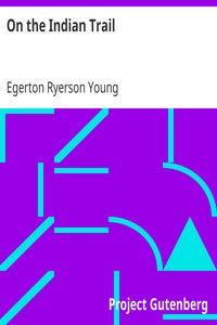 On the Indian Trail
Stories of Missionary Work among Cree and Salteaux Indians by Egerton Ryerson Young