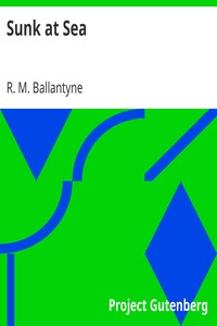 Sunk at Sea by R. M. (Robert Michael) Ballantyne