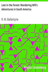 Lost in the Forest: Wandering Will's Adventures in South America by R. M. (Robert Michael) Ballantyne