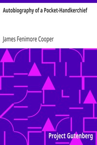 Autobiography of a Pocket-Handkerchief by James Fenimore Cooper