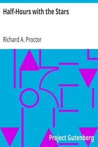 Half-Hours with the Stars
A Plain and Easy Guide to the Knowledge of the Constellations by Richard A. (Richard Anthony) Proctor