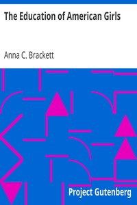 The Education of American Girls by Anna C. (Anna Callender) Brackett