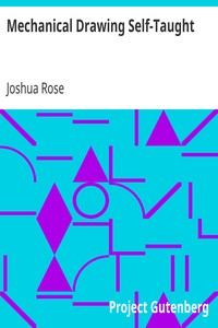 Mechanical Drawing Self-Taught
Comprising instructions in the selection and preparation of drawing instruments, elementary instruction in practical mechanical drawing; together with examples in simple geometry and elementary mechanism, including screw threads, gear wheels, mechanical motions, engines and boilers by Joshua Rose