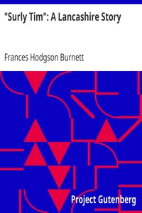 "Surly Tim": A Lancashire Story by Frances Hodgson Burnett